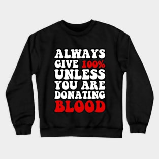 Always Give 100% Unless You Are Donating Blood Crewneck Sweatshirt